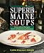 Superb Maine Soups: Innovative Recipes from Simple to Sumptuous