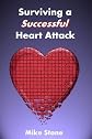 Surviving A Successful Heart Attack