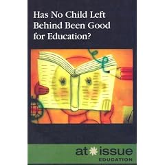 Has No Child Left Behind Been Good for Education? (At Issue Series)