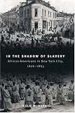 In the Shadow of Slavery: African Americans in New York City, 1626-1863 (Historical Studies of Urban America) [Paperback] [2004] Leslie M. Harris