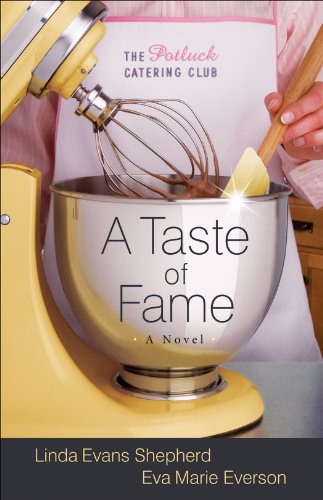 A Taste of Fame (The Potluck Catering Club Book #2): A Novel (The Potluck Club), by Linda Evans Shepherd, Eva Marie Everson