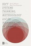 Soft systems thinking, methodology and the management of change