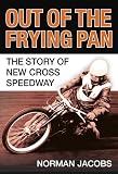 Out of the Frying Pan: The Story of New Cross Speedway