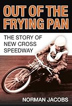 Out of the Frying Pan: The Story of New Cross Speedway