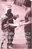 Anthropology in Public Health: Bridging Differences in Culture and Society Anthropology in Public Health: Bridging Differences in Culture and Society