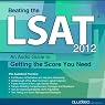 Beating the LSAT 2012 Edition: An Audio Guide to Getting the Score You Need