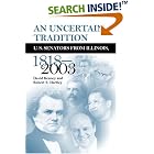 Click here to buy An Uncertain Tradition: U.S. Senators From Illinois 1818-2003 by  David Kenney and Robert E Hartley.