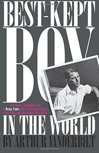 The Best-Kept Boy in the World: The Life and Loves of Denny Fouts by Vanderbilt, Arthur (2014) Paperback
