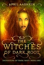 The Witches of Dark Root (Daughters of Dark Root Book 1)