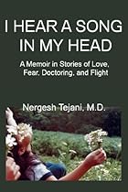 I Hear a Song in My Head: A Memoir in Stories of Love, Fear, Doctoring, and Flight I Hear a Song in My Head: A Memoir in Stories of Love, Fear, Doctoring, and Flight