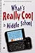 What's REALLY Cool in Middle School: How to be happy and successful with or without a...