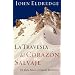 Travesia Del Corazon Salvaje: Un Mapa Para La Jornada Masculina / The Way of the Wild Heart