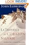 La travesia del corazon salvaje: Un mapa para la jornada masculina (Spanish Edition)