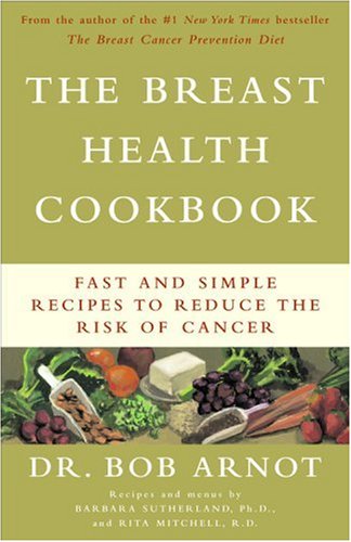 The Breast Health Cookbook: Fast and Simple Recipes to Reduce the Risk of Cancer