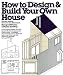 How to Design and Build Your Own House
