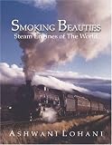 Smoking Beauties: Steam Engines of the World