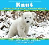 Books : Knut: La historia del osito polar que cautivo al mundo entero/ The Story of a Little Polar Bear That Captivated the World
