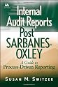 Internal Audit Reports Post Sarbanes-Oxley: A Guide to Process-Driven Reporting (IIA (Institute of Internal Auditors) Series)