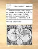 The works in verse and prose, of William Shenstone, Esq; most of which were never before printed. In two volumes, with decorations. ...  Volume 2 of 2