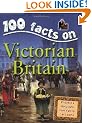 Victorian Britain (100 Facts on...) (100 Facts on...)