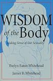 The Wisdom of the Body: Making Sense of Our Sexuality (Crossroad Faith & Formation Book.)