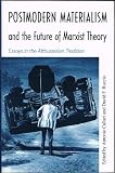 Postmodern materialism and the future of Marxist theory : essays in the Althusserian tradition