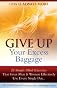 Give Up Your Excess Baggage : 24 Simple Mind Exercises That Great Men & Women Effectively Use Every Single Day