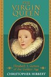 The Virgin Queen: Elizabeth I, Genius of the Golden Age