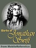 Works of Jonathan Swift. Gulliver's Travels, A Modest Proposal, A Tale of a Tub, The Battle of the Books, The Drapier's Letters, Three Sermons & more (Mobi Collected Works)