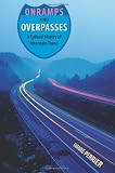 Onramps and Overpasses: A Cultural History of Interstate Travel