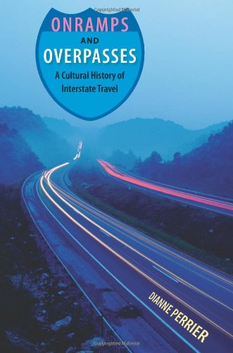 Onramps and Overpasses: A Cultural History of Interstate Travel, by Dianne Perrier