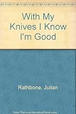 With my knives I know I'm good