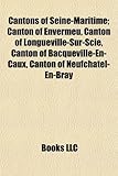 Cantons of Seine-Maritime; Canton of Envermeu, Canton of Longueville-Sur-Scie, Canton of Bacqueville-En-Caux, Canton of Neufch[tel-En-Bray-