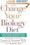 The Change Your Biology Diet: The Proven Program for Lifelong Weight Loss