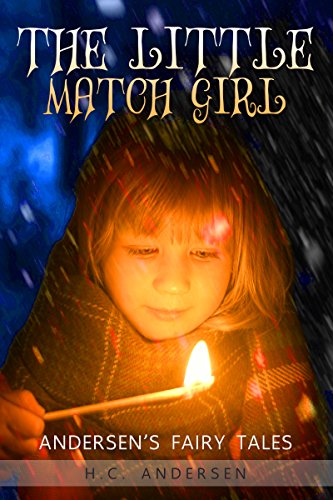 The Little Match Girl : Andersen's Fairy Tales a Children christmas stories(Exclusive Bonus Features)(Annotated)