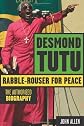 Desmond Tutu: Rabble-Rouser for Peace: The Authorized Biography