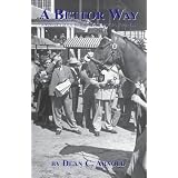 A Bettor Way: A Winner's Guide To Wagering On Thoroughbreds ~ Dean C.. Arnold