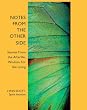 Notes from the Other Side: Stories From the Afterlife, Wisdom For the Living