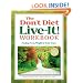 The Don't Diet, Live-It! Workbook: Healing Food, Weight and Body Issues