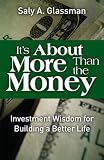 Its About More Than the Money: Investment Wisdom for Building a Better Life 51O470IYwIL. SL160 Its About More Than the Money: Investment Wisdom for Building a Better Life