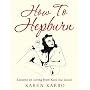 How to Hepburn: Lessons on Living from Kate the Great