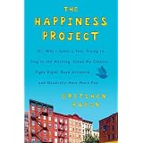 The Happiness Project: Or, Why I Spent a Year Trying to Sing in the Morning, Clean My Closets, Fight Right, Read Aristotle, and Generally Have More Fun ~ Gretchen Rubin