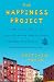 The Happiness Project: Or, Why I Spent a Year Trying to Sing in the Morning, Clean My Closets, Fight Right, Read Aristotle, and Generally Have More Fun