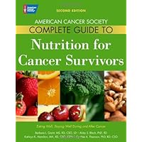 American Cancer Society Complete Guide to Nutrition for Cancer Survivors: Eating Well, Staying Well During and After Cancer