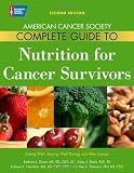 American Cancer Society Complete Guide to Nutrition for the Cancer Patient: What to Eat Before, During, and After Cancer Treatment