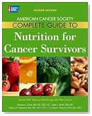 American Cancer Society Complete Guide to Nutrition for Cancer Survivors: Eating Well, Staying Well During and After Cancer