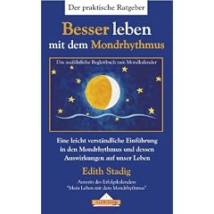 Besser leben mit dem Mondrhythmus: Das ausf�hrliche Begleitbuch zum Mondkalender. Eine leicht verst�ndliche Einf�hrung in den Mondrhythmus und dessen Auswirkungen