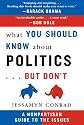 What You Should Know About Politics...But Don't: A Nonpartisan Guide to the Issues