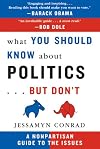 What You Should Know About Politics...But Don't: A Nonpartisan Guide to the Issues