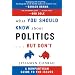 What You Should Know About Politics...But Don't: A Nonpartisan Guide to the Issues